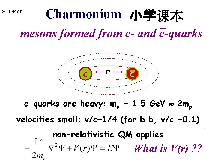 S. Olsen Charmonium mesons formed from c- and c-quarks c r c c-quarks are