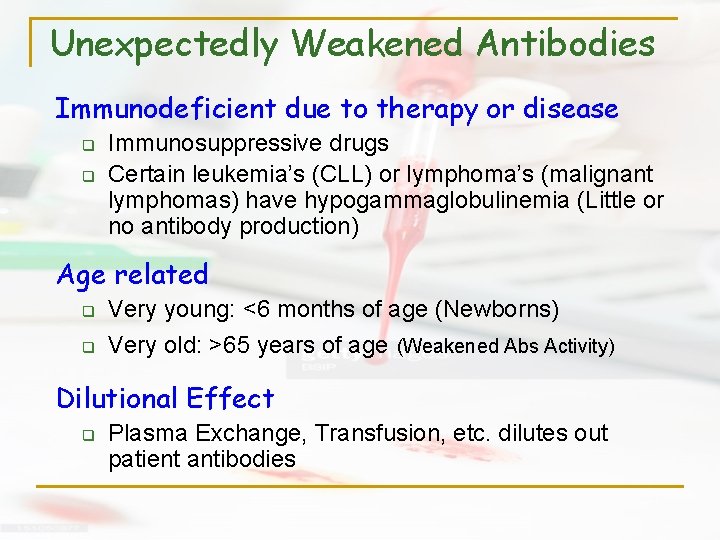 Unexpectedly Weakened Antibodies Immunodeficient due to therapy or disease q q Immunosuppressive drugs Certain