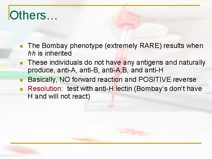 Others… n n The Bombay phenotype (extremely RARE) results when hh is inherited These