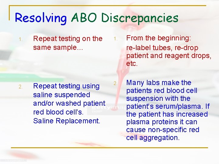 Resolving ABO Discrepancies 1. Repeat testing on the sample… 1. From the beginning: re-label