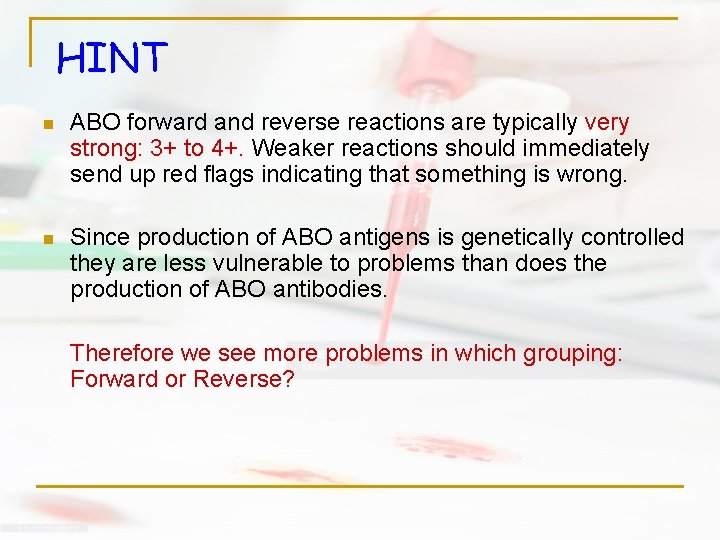 HINT n ABO forward and reverse reactions are typically very strong: 3+ to 4+.