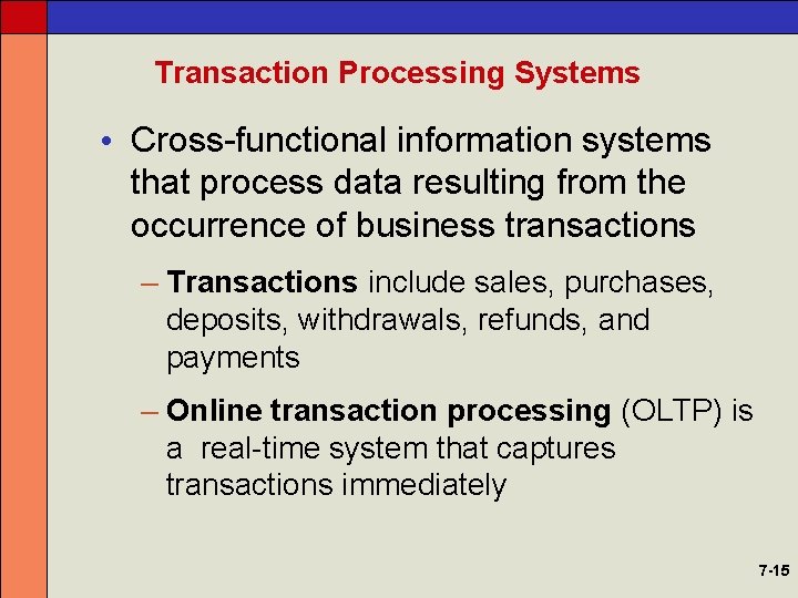 Transaction Processing Systems • Cross-functional information systems that process data resulting from the occurrence