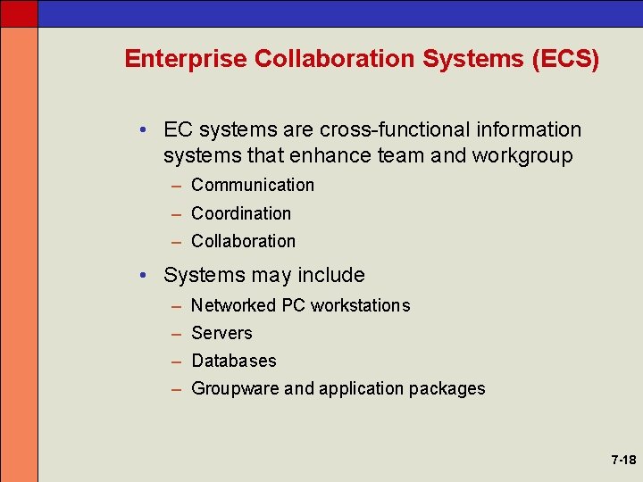 Enterprise Collaboration Systems (ECS) • EC systems are cross-functional information systems that enhance team