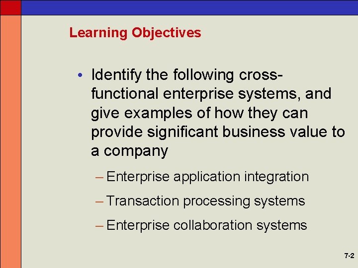 Learning Objectives • Identify the following crossfunctional enterprise systems, and give examples of how