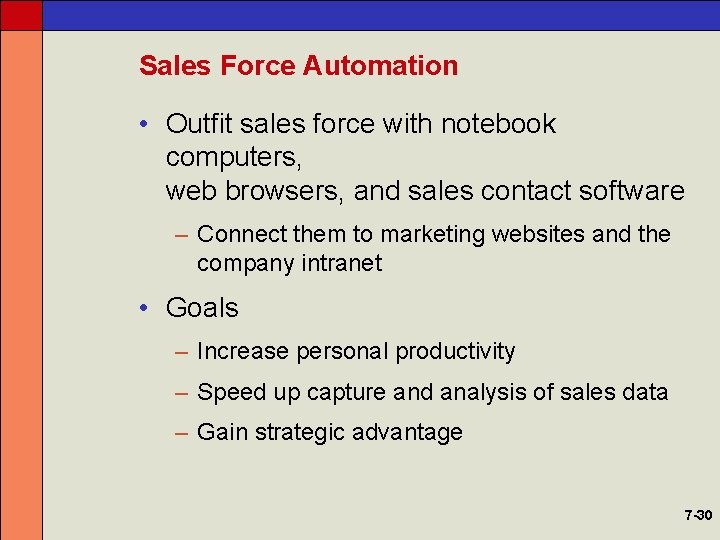 Sales Force Automation • Outfit sales force with notebook computers, web browsers, and sales