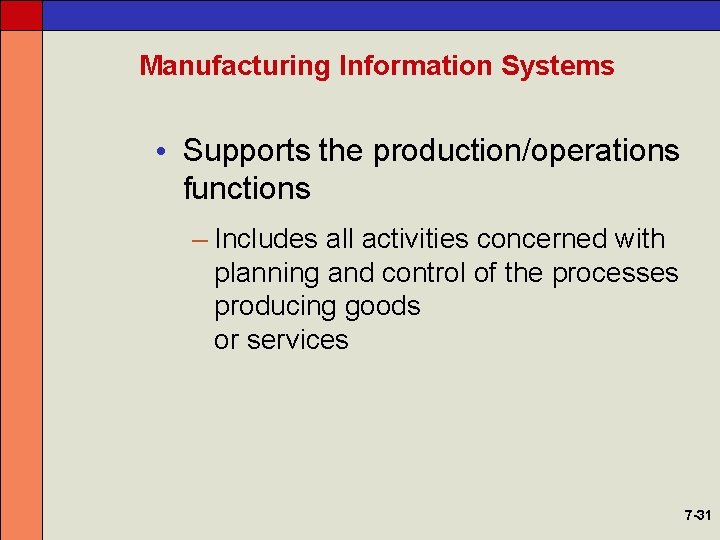 Manufacturing Information Systems • Supports the production/operations functions – Includes all activities concerned with