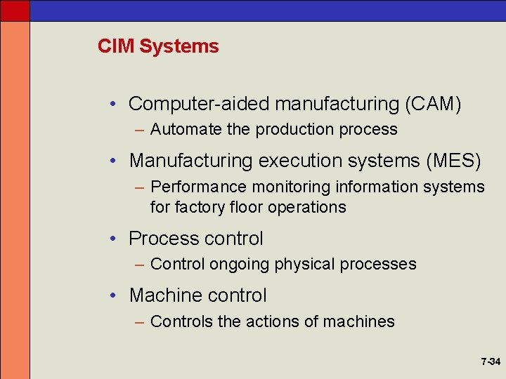 CIM Systems • Computer-aided manufacturing (CAM) – Automate the production process • Manufacturing execution