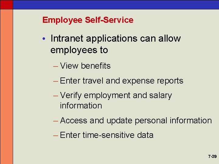 Employee Self-Service • Intranet applications can allow employees to – View benefits – Enter