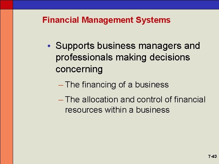Financial Management Systems • Supports business managers and professionals making decisions concerning – The