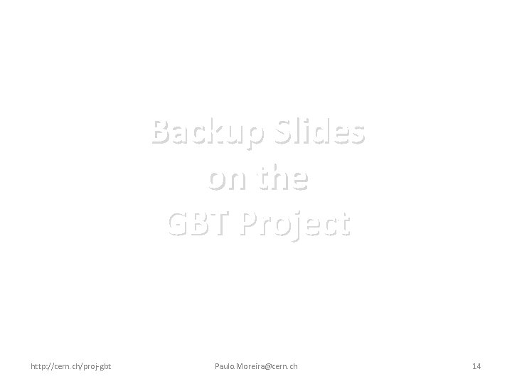 Backup Slides on the GBT Project http: //cern. ch/proj-gbt Paulo. Moreira@cern. ch 14 