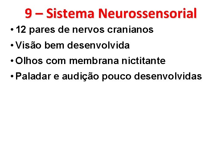 9 – Sistema Neurossensorial • 12 pares de nervos cranianos • Visão bem desenvolvida