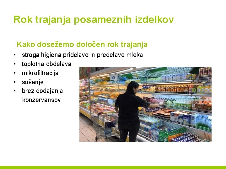 Rok trajanja posameznih izdelkov Kako dosežemo določen rok trajanja • stroga higiena pridelave in