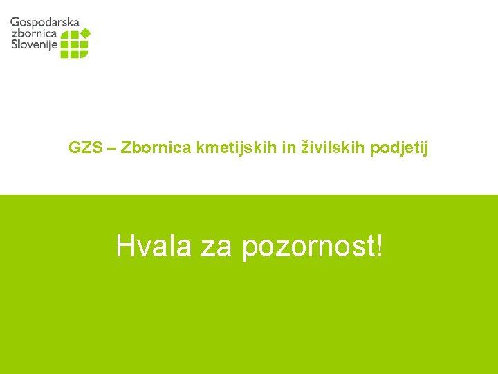 GZS – Zbornica kmetijskih in živilskih podjetij Hvala za pozornost! 