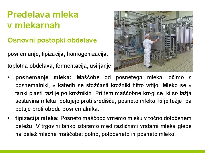 Predelava mleka v mlekarnah Osnovni postopki obdelave posnemanje, tipizacija, homogenizacija, toplotna obdelava, fermentacija, usirjanje