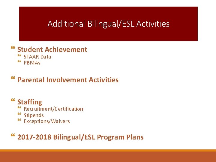 Additional Bilingual/ESL Activities Student Achievement STAAR Data PBMAs Parental Involvement Activities Staffing Recruitment/Certification Stipends