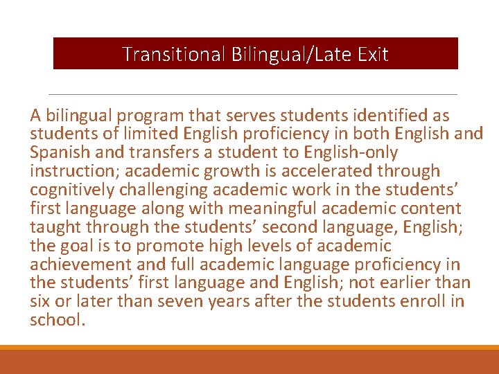 Transitional Bilingual/Late Exit A bilingual program that serves students identified as students of limited