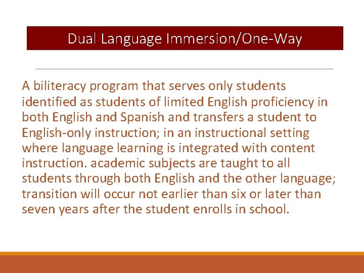 Dual Language Immersion/One-Way A biliteracy program that serves only students identified as students of