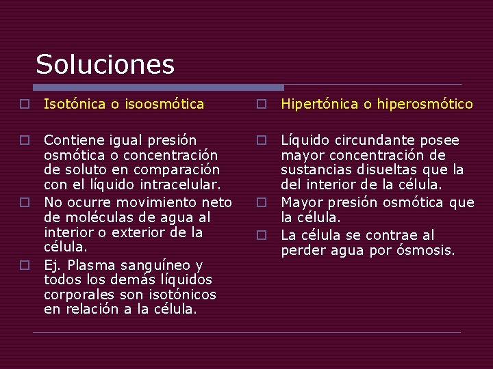 Soluciones o Isotónica o isoosmótica o Hipertónica o hiperosmótico o Contiene igual presión osmótica