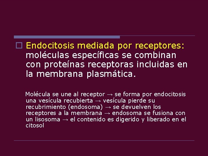 o Endocitosis mediada por receptores: moléculas específicas se combinan con proteínas receptoras incluidas en