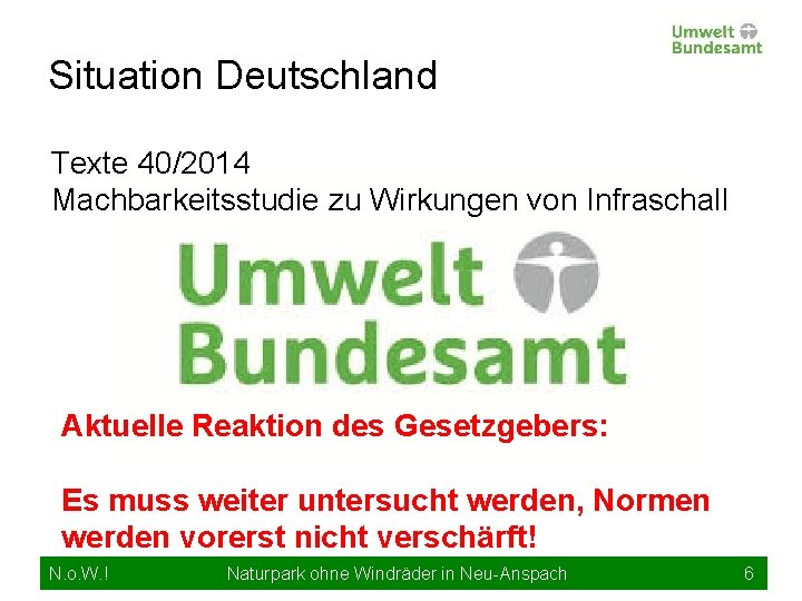 Situation Deutschland Texte 40/2014 Machbarkeitsstudie zu Wirkungen von Infraschall Aktuelle Reaktion des Gesetzgebers: Es