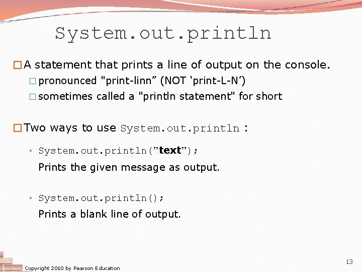 System. out. println �A statement that prints a line of output on the console.