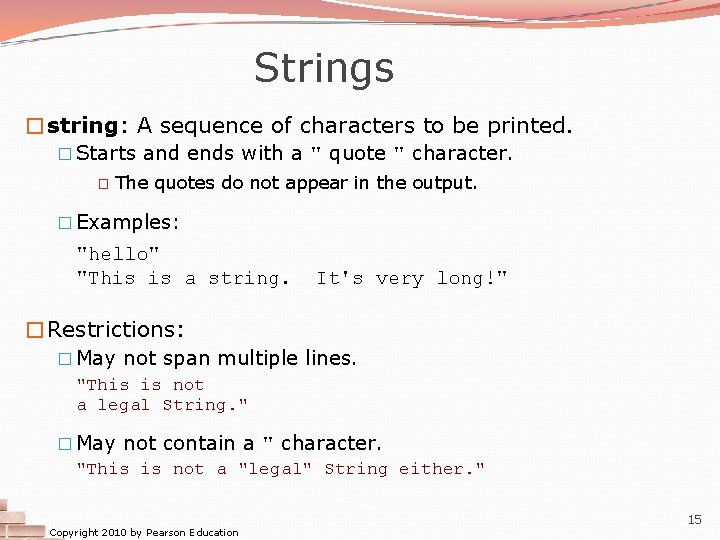 Strings �string: A sequence of characters to be printed. � Starts and ends with