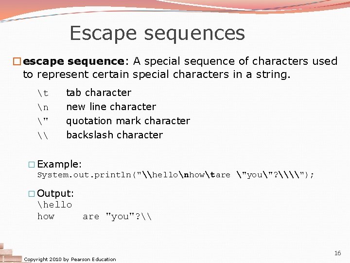 Escape sequences �escape sequence: A special sequence of characters used to represent certain special