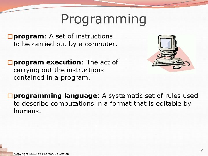 Programming �program: A set of instructions to be carried out by a computer. �program