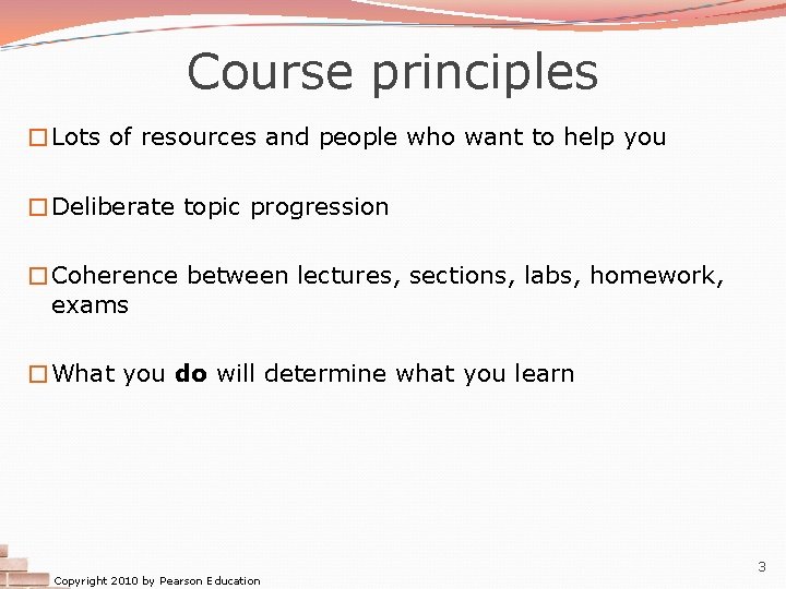 Course principles �Lots of resources and people who want to help you �Deliberate topic