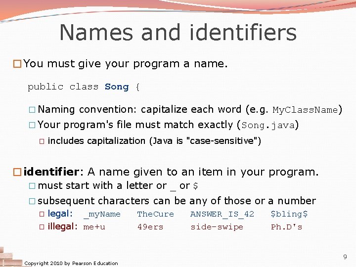 Names and identifiers �You must give your program a name. public class Song {