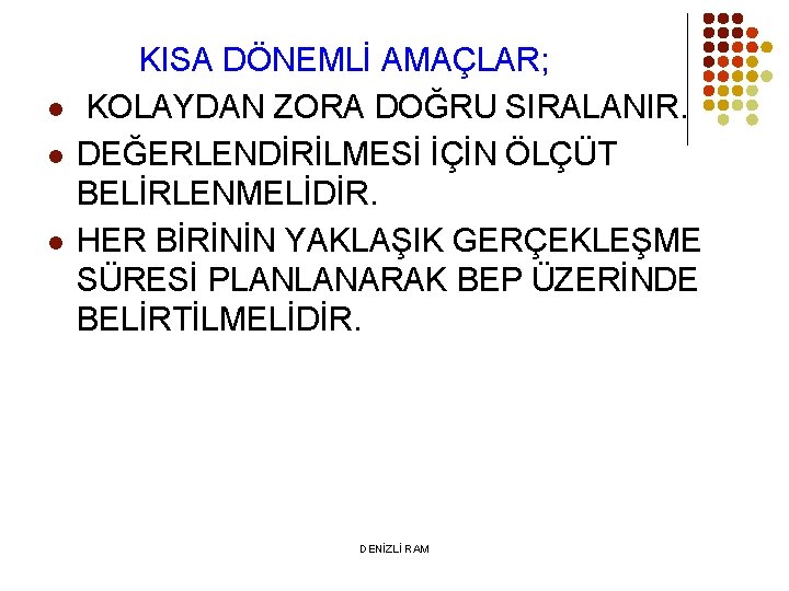 l l l KISA DÖNEMLİ AMAÇLAR; KOLAYDAN ZORA DOĞRU SIRALANIR. DEĞERLENDİRİLMESİ İÇİN ÖLÇÜT BELİRLENMELİDİR.