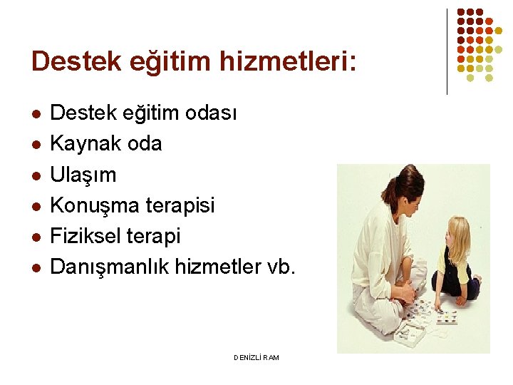 Destek eğitim hizmetleri: l l l Destek eğitim odası Kaynak oda Ulaşım Konuşma terapisi