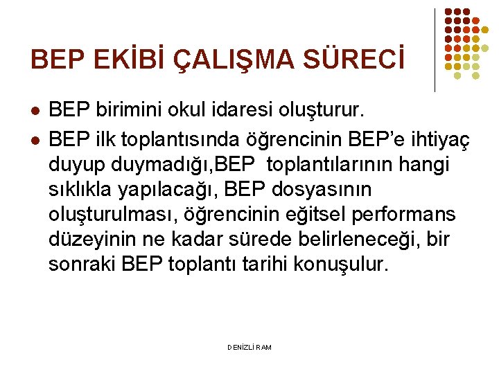 BEP EKİBİ ÇALIŞMA SÜRECİ l l BEP birimini okul idaresi oluşturur. BEP ilk toplantısında