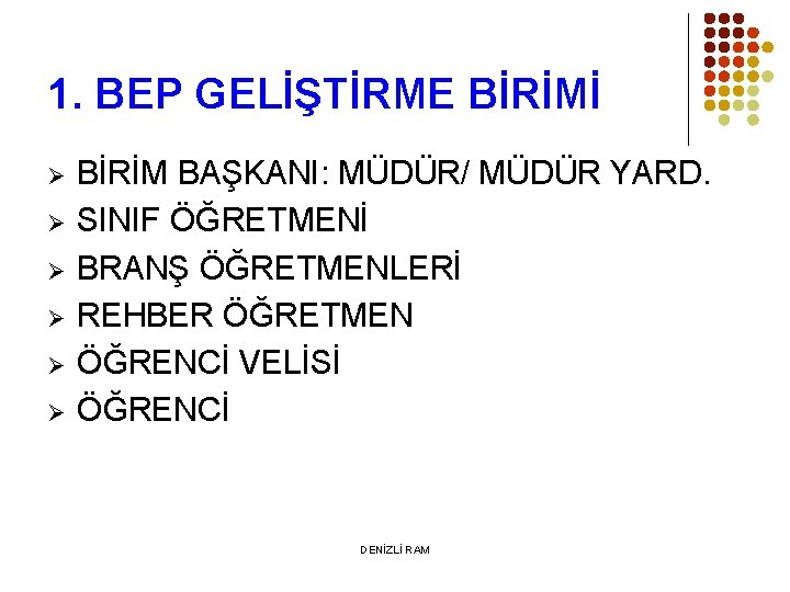 1. BEP GELİŞTİRME BİRİMİ Ø Ø Ø BİRİM BAŞKANI: MÜDÜR/ MÜDÜR YARD. SINIF ÖĞRETMENİ