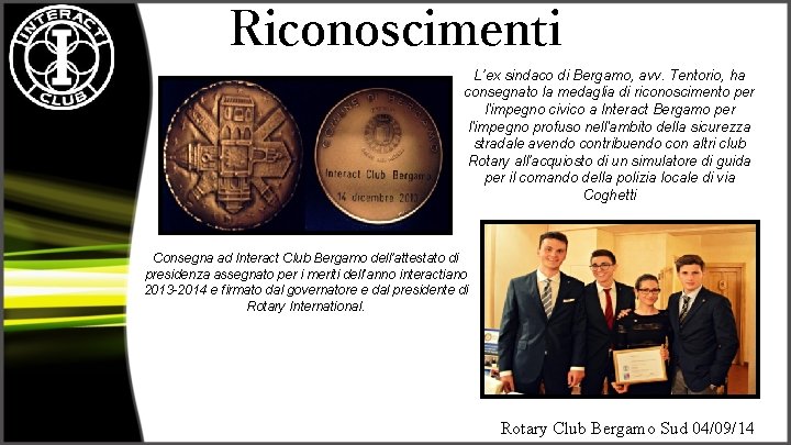 Riconoscimenti L’ex sindaco di Bergamo, avv. Tentorio, ha consegnato la medaglia di riconoscimento per