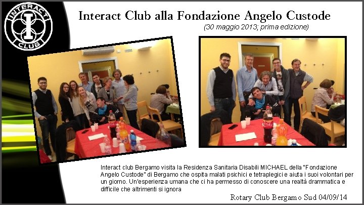 Interact Club alla Fondazione Angelo Custode (30 maggio 2013; prima edizione) Interact club Bergamo