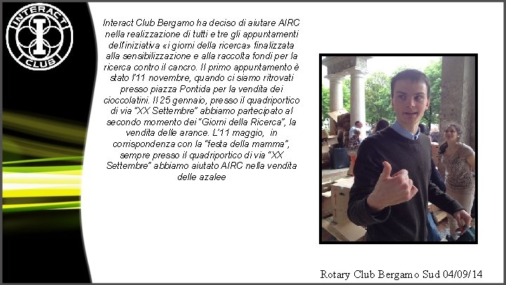 Interact Club Bergamo ha deciso di aiutare AIRC nella realizzazione di tutti e tre