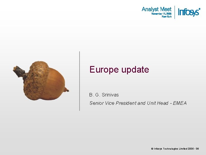 Europe update B. G. Srinivas Senior Vice President and Unit Head - EMEA ©