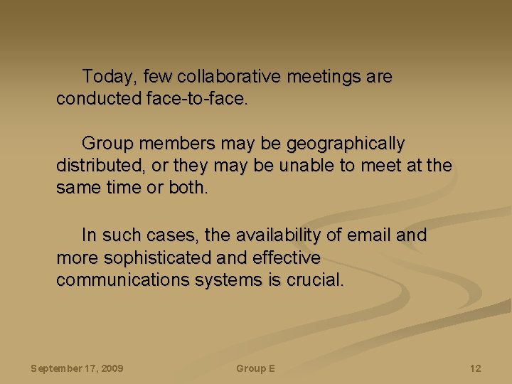 Today, few collaborative meetings are conducted face-to-face. Group members may be geographically distributed, or