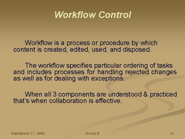 Workflow Control Workflow is a process or procedure by which content is created, edited,