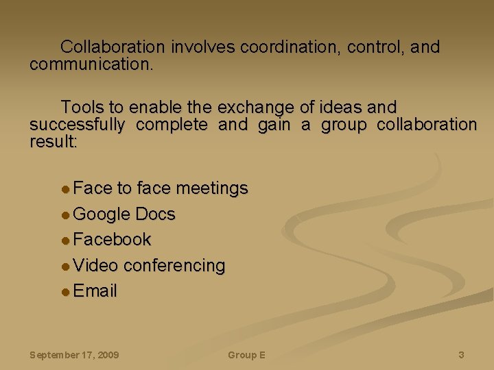 Collaboration involves coordination, control, and communication. Tools to enable the exchange of ideas and