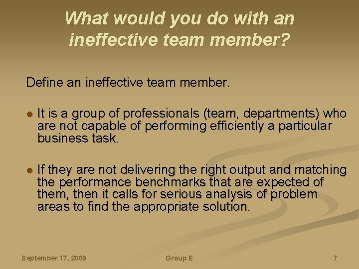 What would you do with an ineffective team member? Define an ineffective team member.