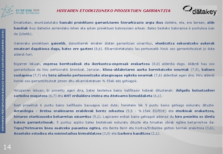 HIRIAREN ETORKIZUNEKO PROIEKTUEN GARRANTZIA Emaitzetan, enuntziatutako hamabi proiektuen garrantziaren hierarkizazio argia ikus daiteke, eta,