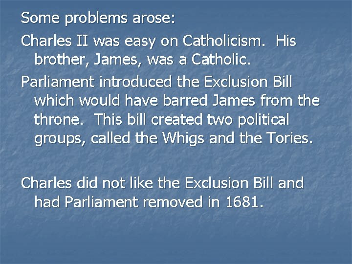 Some problems arose: Charles II was easy on Catholicism. His brother, James, was a
