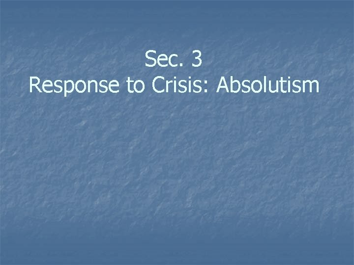 Sec. 3 Response to Crisis: Absolutism 