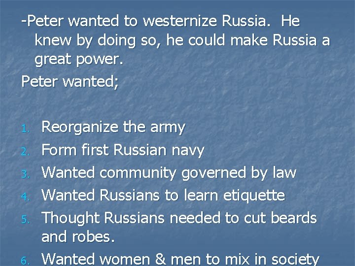-Peter wanted to westernize Russia. He knew by doing so, he could make Russia