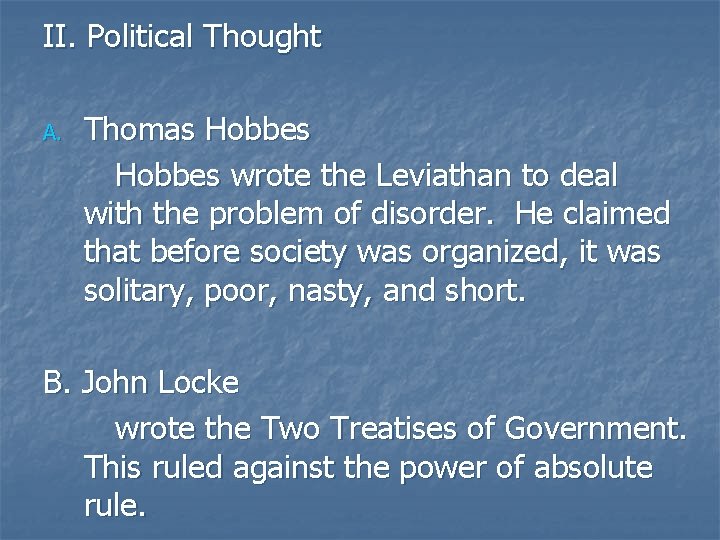 II. Political Thought A. Thomas Hobbes wrote the Leviathan to deal with the problem