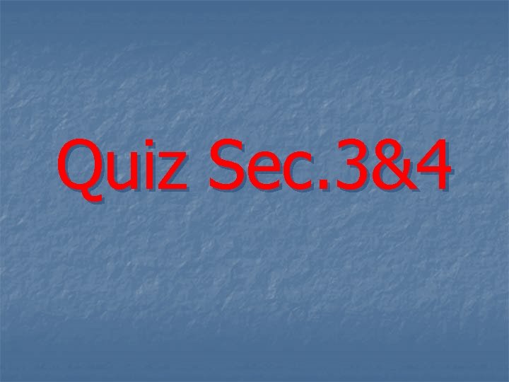 Quiz Sec. 3&4 