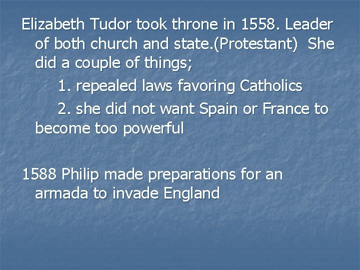 Elizabeth Tudor took throne in 1558. Leader of both church and state. (Protestant) She