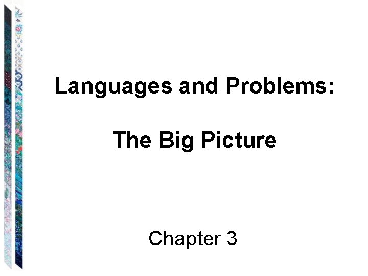 Languages and Problems: The Big Picture Chapter 3 